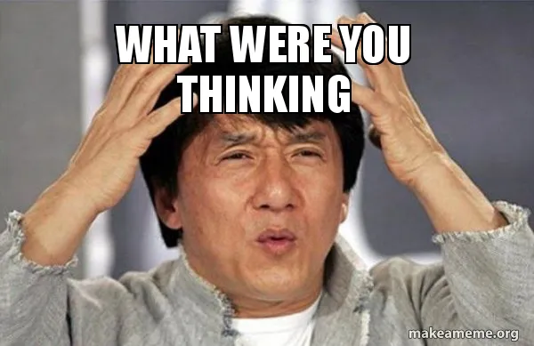 Jackie Chan with his hands held up in exasperation, caption reads, 'WHAT WERE YOU THINKING'